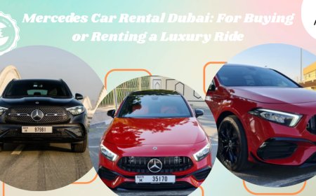 Mercedes Car Rental Dubai: For Buying or Renting a Luxury Ride