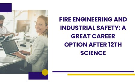 Fire Engineering and Industrial Safety: A Great Career Option After 12th Science